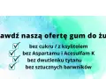 Sprawdź naszą ofertę gum do żucia: bez cukru / z ksylitolem, bez Aspartamu, bez dwutlenku tytanu i sztucznych barwników.